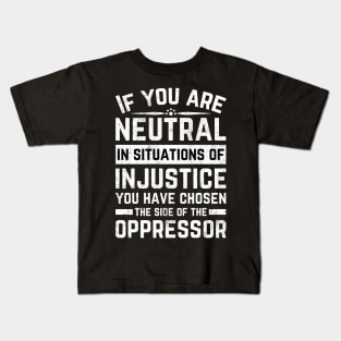 If You Are Neutral In Situations Injustice Oppressor Kids T-Shirt